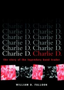 Charlie D. : The Story of the Legendary Bond Trader