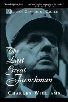 The Last Great Frenchman : A Life of General De Gaulle