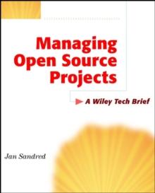 Managing Open Source Projects : A Wiley Tech Brief