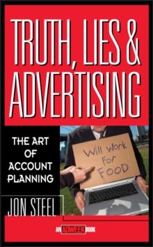 Truth, Lies, and Advertising : The Art of Account Planning