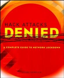 Hack Attacks Denied : A Complete Guide to Network Lockdown