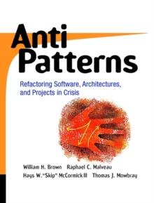 AntiPatterns : Refactoring Software, Architectures, and Projects in Crisis