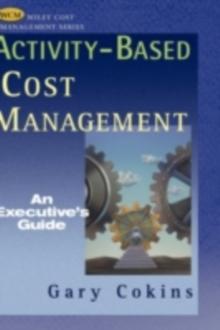 Activity-Based Cost Management : An Executive's Guide