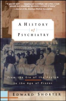 A History Of Psychiatry : From The Era Of The Asylum To The Age Of Prozac