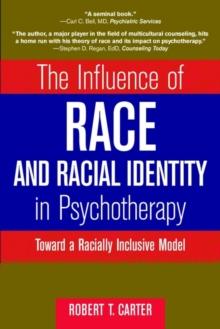 The Influence of Race and Racial Identity in Psychotherapy : Toward a Racially Inclusive Model