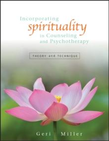 Incorporating Spirituality in Counseling and Psychotherapy : Theory and Technique