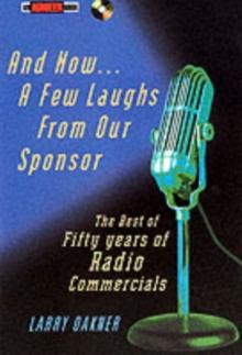 And Now a Few Laughs from Our Sponsor : The Best of Fifty Years of Radio Commercials