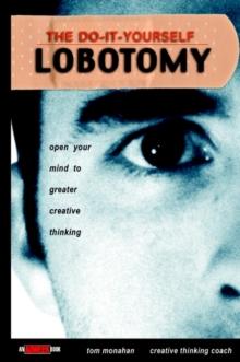 The Do-It-Yourself Lobotomy : Open Your Mind to Greater Creative Thinking