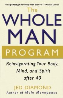 The Whole Man Program : Reinvigorating Your Body, Mind, and Spirit after 40