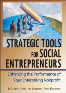 Strategic Tools for Social Entrepreneurs : Enhancing the Performance of Your Enterprising Nonprofit