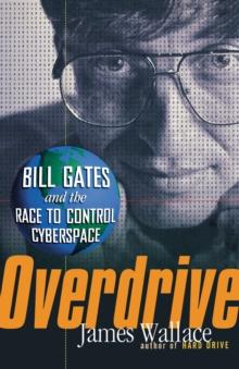 Overdrive : Bill Gates and the Race to Control Cyberspace