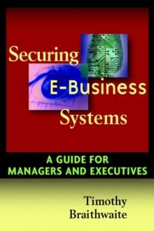 Securing E-Business Systems : A Guide for Managers and Executives