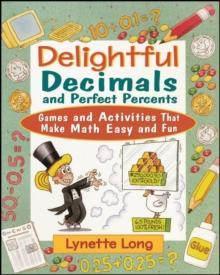 Delightful Decimals and Perfect Percents : Games and Activities That Make Math Easy and Fun