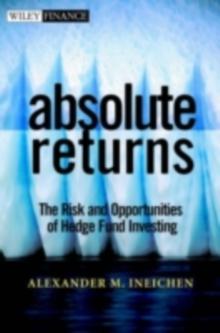 Absolute Returns : The Risk and Opportunities of Hedge Fund Investing