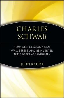 Charles Schwab : How One Company Beat Wall Street and Reinvented the Brokerage Industry