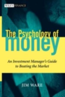 The Psychology of Money : An Investment Manager's Guide to Beating the Market