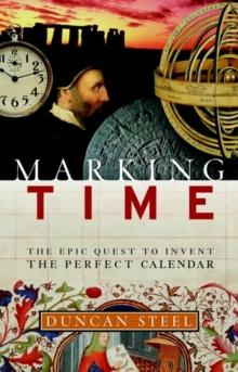 Marking Time : The Epic Quest to Invent the Perfect Calendar