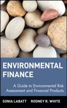 Environmental Finance : A Guide to Environmental Risk Assessment and Financial Products