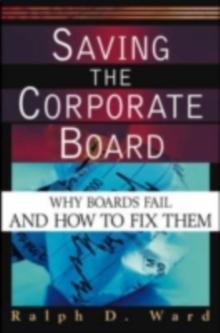 Saving the Corporate Board : Why Boards Fail and How to Fix Them