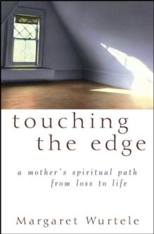 Touching the Edge : A Mother's Spiritual Path From Loss to Life