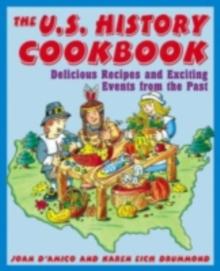 The U.S. History Cookbook : Delicious Recipes and Exciting Events from the Past