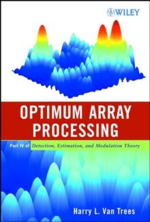 Optimum Array Processing : Part IV of Detection, Estimation, and Modulation Theory