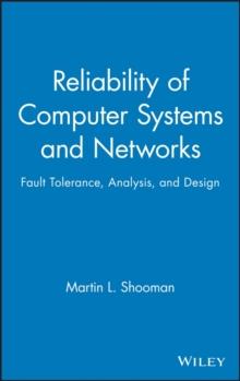 Reliability of Computer Systems and Networks : Fault Tolerance, Analysis, and Design