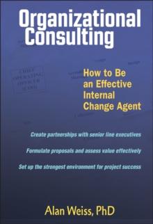 Organizational Consulting : How to Be an Effective Internal Change Agent