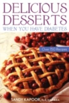 Delicious Desserts When You Have Diabetes : Over 150 Recipes