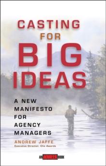 Casting for Big Ideas : A New Manifesto for Agency Managers