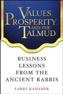 Values, Prosperity, and the Talmud : Business Lessons from the Ancient Rabbis