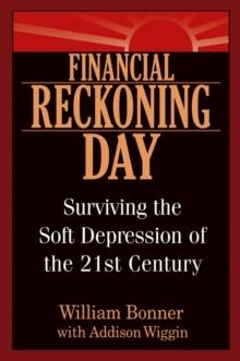 Financial Reckoning Day : Surviving the Soft Depression of the 21st Century