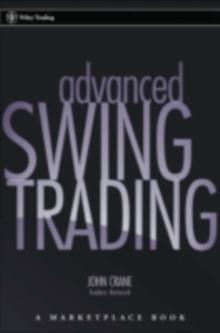 Advanced Swing Trading : Strategies to Predict, Identify, and Trade Future Market Swings