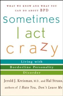 Sometimes I Act Crazy : Living with Borderline Personality Disorder