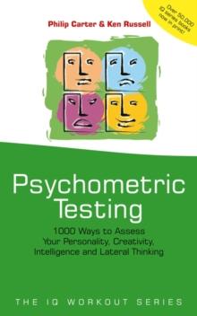 Psychometric Testing : 1000 Ways to Assess Your Personality, Creativity, Intelligence and Lateral Thinking