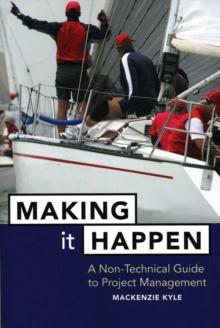 Making It Happen : A Non-Technical Guide to Project Management