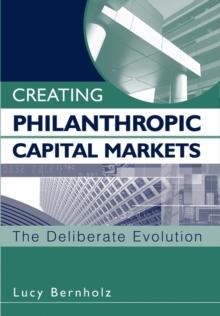 Creating Philanthropic Capital Markets : The Deliberate Evolution