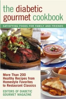 The Diabetic Gourmet Cookbook : More Than 200 Healthy Recipes from Homestyle Favorites to Restaurant Classics