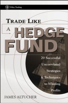 Trade Like a Hedge Fund : 20 Successful Uncorrelated Strategies and Techniques to Winning Profits