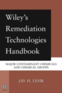 Wiley's Remediation Technologies Handbook : Major Contaminant Chemicals and Chemical Groups