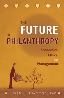 The Future of Philanthropy : Economics, Ethics, and Management