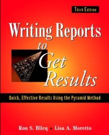 Writing Reports to Get Results : Quick, Effective Results Using the Pyramid Method