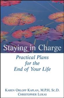 Staying in Charge : Practical Plans for the End of Your Life