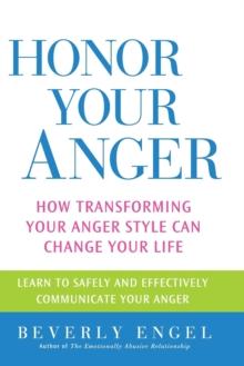 Honor Your Anger : How Transforming Your Anger Style Can Change Your Life