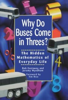 Why Do Buses Come in Threes : The Hidden Mathematics of Everyday Life