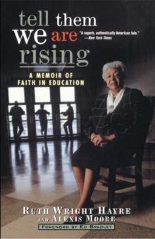 Tell Them We Are Rising : A Memoir of Faith in Education