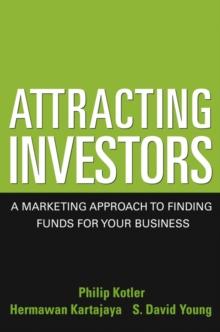 Attracting Investors : A Marketing Approach to Finding Funds for Your Business