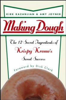 Making Dough : The 12 Secret Ingredients of Krispy Kreme's Sweet Success