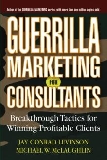 Guerrilla Marketing for Consultants : Breakthrough Tactics for Winning Profitable Clients