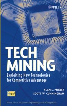 Tech Mining : Exploiting New Technologies for Competitive Advantage